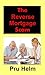The Reverse Mortgage Scam