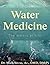 Water Based Medicine: The Waters of Life