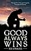 Good Always Wins: Thru Tragedy, Thru Evil, Thru All Eternity (Value Books)