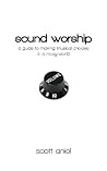 Book cover for Sound Worship: A Guide to Making Musical Choices in a Noisy World