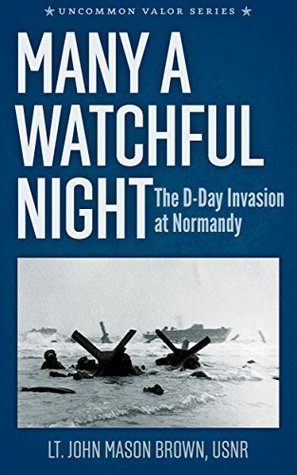 Many a Watchful Night: The D-Day Invasion at Normandy (Kindle Edition)