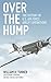 Over the Hump: The History of U.S. Air Force Airlift Operations