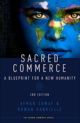 Sacred Commerce: A Blueprint for a New Humanity (The Sacred Commerce Series Book 1)