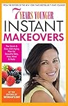 7 Years Younger Instant Makeovers: The Quick & Easy Anti-Aging Plan for Beautiful Skin, Hair, Mind & Body