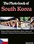 The Photo Book of South Korea. Images of Korean architecture, culture, nature, landscapes in Daejeon, Seoul, Namdaemun and more. (Photo Books 48)