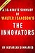 The Innovators by Walter Isaacson - A 30-minute Summary: How a Group of Hackers, Geniuses, and Geeks Created the Digital Revolution