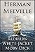 Herman Melville: Redburn, White-Jacket, Moby-Dick