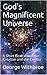 God's Magnificent Universe: A Short Book about the Creation and the Creator