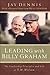 Leading with Billy Graham by Jay Dennis