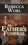 My Father's Funeral by Rebecca Worl