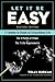 Let It Be Easy: 12 Actions to Create an Extraordinary Life