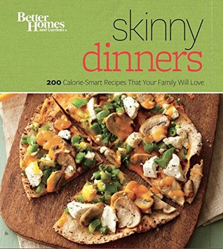Better Homes and Gardens Skinny Dinners: 200 Calorie-Smart Recipes that Your Family Will Love (Better Homes and Gardens Crafts)