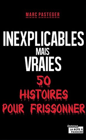 Inexplicables mais vraies: 50 histoires pour frissonner (French Edition)