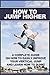 How To Jump Higher: A compl...