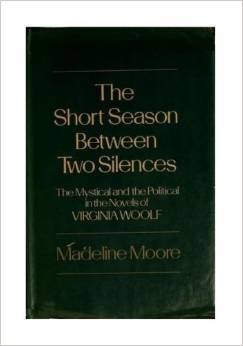 The Short Season Between Two Silences: The Mystical and the Political in the Novels of Virginia Woolf