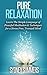 Pure Relaxation: Learn The Simple Language of Peaceful Meditation & Techniques for a Stress Free, Tranquil Mind (Pure Life Book 3)