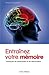 Entrainez Votre Memoire: Techniques de Concentration Et de Memorisation