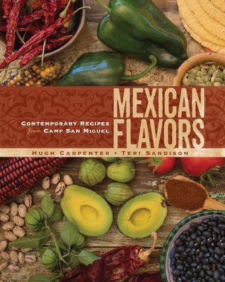 Mexican Flavors: Contemporary Recipes from Camp San Miguel (Kindle Edition)