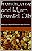 Frankincense and Myrrh Essential Oils: Balancing the Divine Masculine and Feminine (Essential Oils for Conscious Evolution Book 1)