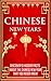 Chinese New Years - Discover 9 Hidden Facts about the Chinese New Year that you Never Knew! (Chinese New Year - Chinese New Year Facts - Chinese New Year ... Recipes - Chinese New Year Cookbook - 3)