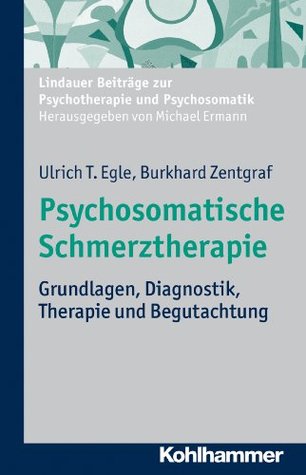 Psychosomatische Schmerztherapie: Grundlagen, Diagnostik, Therapie und Begutachtung (Lindauer Beiträge zur Psychotherapie und Psychosomatik) (German Edition)