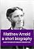 Matthew Arnold - A Short Biography by Theodore Watts-Dunton