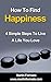 How to Find Happiness: 4 Simple Steps to Live a Life You Love