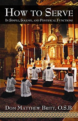 How to Serve: In Simple, Solemn, and Pontifical Functions (Kindle Edition)