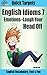 English Idioms: Emotions—Laugh Your Head Off: Vocabulary, Fast & Fun (Quick Targets in English, Idioms Book 7)