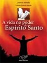 A vida no poder do Espírito Santo A vida no poder do Espírito Santo