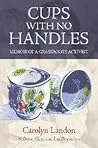 Cups with no handles  by Carolyn Landon