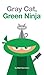Gray Cat, Green Ninja (Way ...