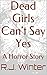 Dead Girls Can't Say Yes: A Horror Story