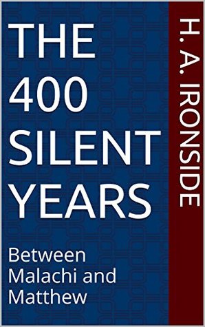 The 400 Silent Years: from Malachi to Matthew (Illustrated)
