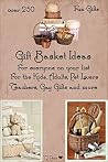 Over 250 Gift Basket Ideas Over 250 Gift Basket Ideas