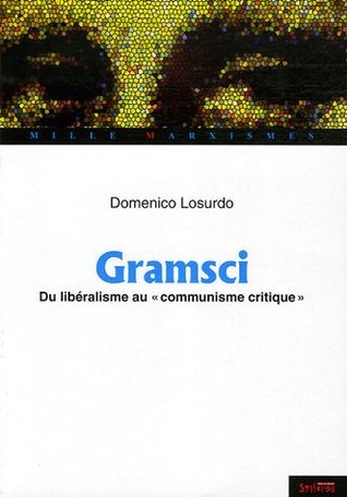 Gramsci: Du Libéralisme Au "Communisme Critique (Paperback)