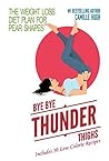Bye Bye Thunder Thighs by Camille Hugh