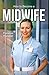 How to Become a Midwife: The Ultimate Career Guide to Midwifery