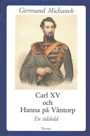 Carl XV och Hanna på Väntorp: En tidsbild