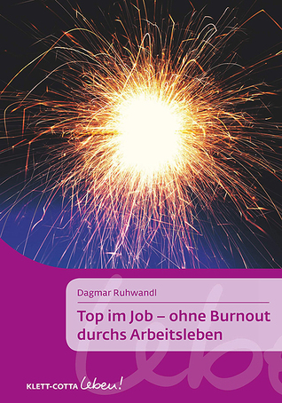 Top im Job : ohne Burnout durchs Arbeitsleben