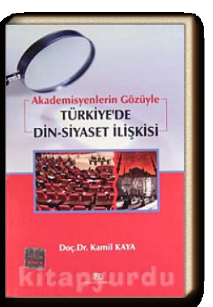 Akademisyenlerin Gözüyle Türkiye'de Din Siyaset İlişkisi