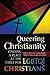 Queering Christianity: Finding a Place at the Table for LGBTQI Christians