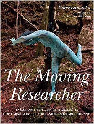 The Moving Researcher: Laban/Bartenieff Movement Analysis in Performing Arts Education and Creative Arts Therapies