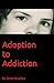 Adoption to Addiction