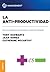 La Anti-productividad: Así como estamos funcionando no está funcionando (Spanish Edition)