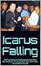 Icarus Falling: The True Story of a Nightclub Bouncer Who Wanted to Be a Fucking Movie Star But Settled for Being a Fucking Man