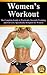 Women's Workout: The Complete Guide to Working Out, Strength Training, and Fat Loss for Women