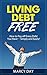 Living Debt Free – How to Pay off Every Debt You Have… Simply... by Marcy Day