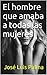El hombre que amaba a todas las mujeres (Spanish Edition)