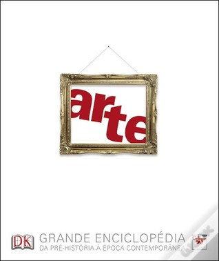 Arte - Grande Enciclopédia: Da Pré-História à Época Contemporânea